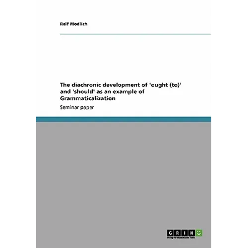 The diachronic development of 'ought (to)' and 'should' as an example of Grammaticalization