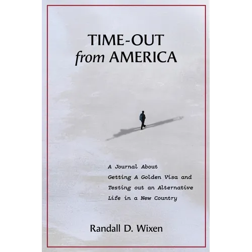 Time-Out from America: A Journal About Getting a Golden Visa and Testing Out an Alternative Life in a New Country