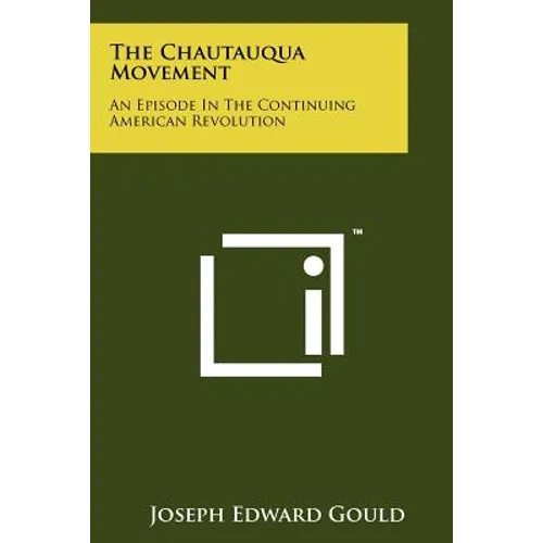 The Chautauqua Movement: An Episode In The Continuing American Revolution
