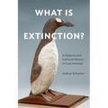 What Is Extinction?: A Natural and Cultural History of Last Animals