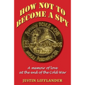 How Not to Become a Spy: A memoir of love at the end of the Cold War