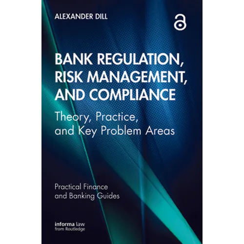 Bank Regulation, Risk Management, and Compliance: Theory, Practice, and Key Problem Areas