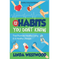 Healthy Living (2nd Edition): 12 Habits You DON'T KNOW That Promote Healthy Living & A Healthy Lifestyle!