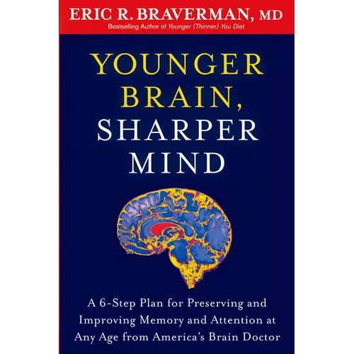 Younger Brain, Sharper Mind: A 6-Step Plan for Preserving and Improving Memory and Attention at Any Age from America's Brain Doctor