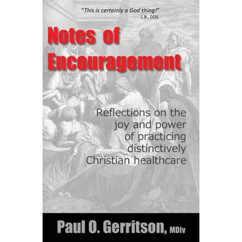 Notes of Encouragement: Reflections on the joy and power of practicing distinctively Christian healthcare - Paperback