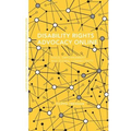 Disability Rights Advocacy Online: Voice, Empowerment and Global Connectivity