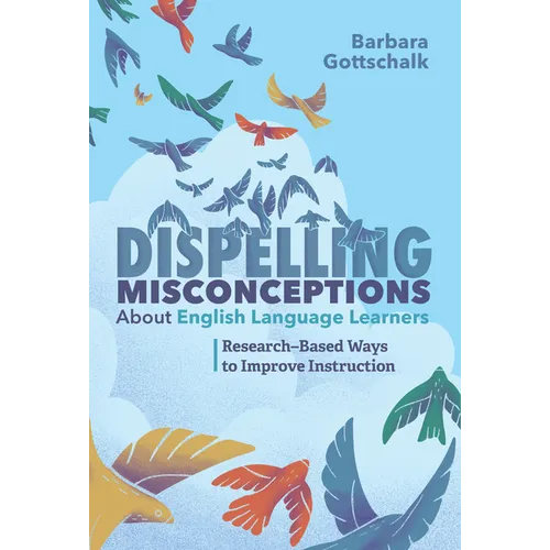 Dispelling Misconceptions about English Language Learners: Research-Based Ways to Improve Instruction