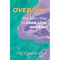 Overflow: The New Way to Lead, Live, and Last