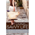 Living the Savvy Life: The Savvy Woman's Guide to Smart Spending and Rich Living
