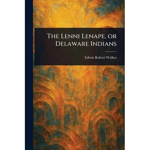 The Lenni Lenape, or Delaware Indians