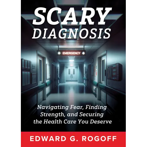 Scary Diagnosis: Navigating Fear, Finding Strength, and Securing the Health Care You Deserve - Hardcover
