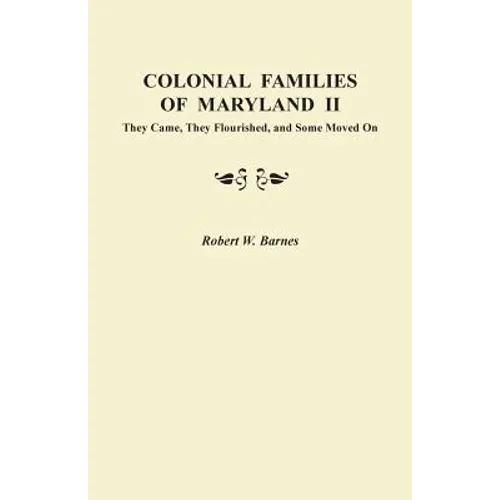 Colonial Families of Maryland II: They Came, They Flourished, and Some Moved on