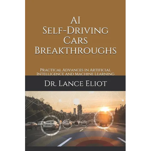AI Self-Driving Cars Breakthroughs: Practical Advances in Artificial Intelligence and Machine Learning