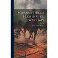 Men and Things I Saw in Civil War Days