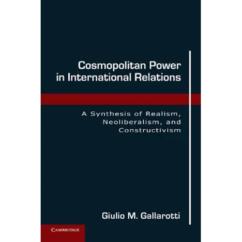 Cosmopolitan Power in International Relations: A Synthesis of Realism, Neoliberalism, and Constructivism