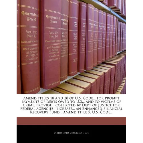Amend Titles 18 and 28 of U.S. Code... for Prompt Payments of Debts Owed to U.S... and to Victims of Crime, Provide... Collected by Dept of Justice fo