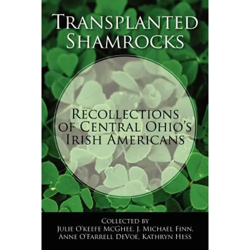 Transplanted Shamrocks Recollections of Central Ohio's Irish Americans