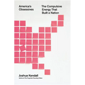 America's Obsessives: The Compulsive Energy That Built a Nation