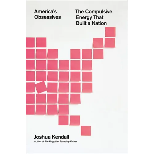 America's Obsessives: The Compulsive Energy That Built a Nation