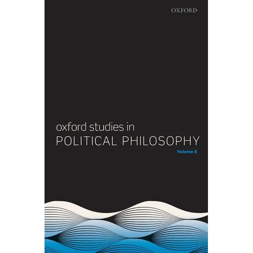 Oxford Studies in Political Philosophy Volume 6