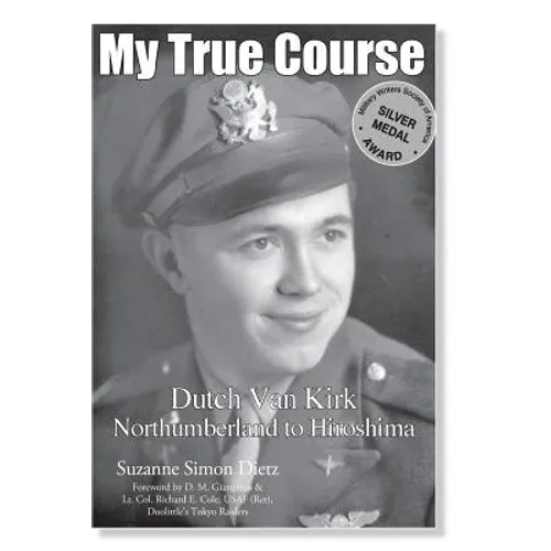 My True Course: Dutch Van Kirk Northumberland to Hiroshima