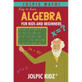 Jolpic Math! Easy to Learn Algebra for Kids and Beginners: Grow Mathematical Concepts from Very Basic