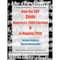 How the GOP Stole America's 2004 Election & Is Rigging 2008