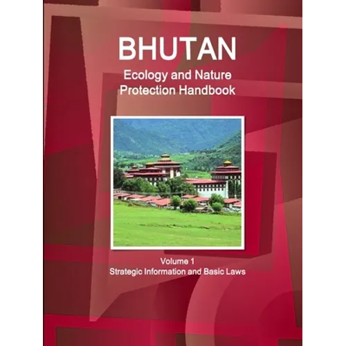 Bhutan Ecology and Nature Protection Handbook Volume 1 Strategic Information and Basic Laws