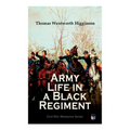 Army Life in a Black Regiment: Civil War Memories Series
