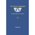 The Front-line Manager: Practical Advice for Success