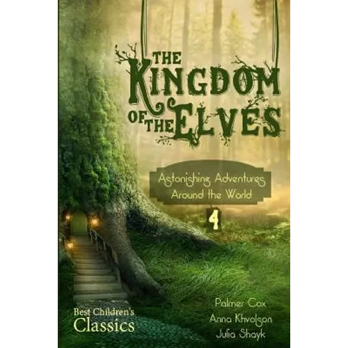 The Kingdom of the Elves: Astonishing Adventures around the World