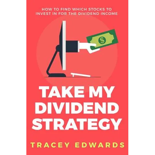Take My Dividend Strategy: How To Find Which Stocks To Invest In For The Dividend Income
