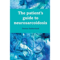 The Patient's Guide to Neurosarcoidosis