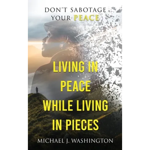 Living In Peace While Living In Pieces: Don't Sabotage Your Peace