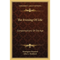 The Evening Of Life: Compensations Of Old Age