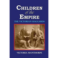 Children of the Empire - The Victorian Haggards