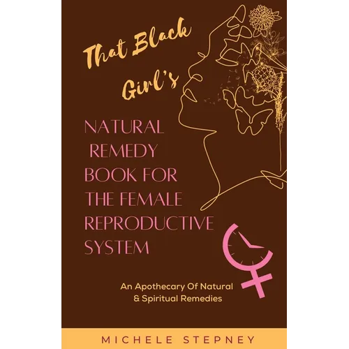 That Black Girl's Natural Remedy Book For The Female Reproductive System