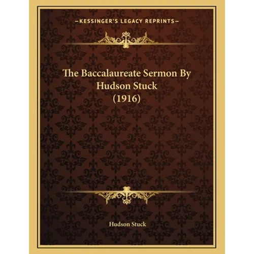 The Baccalaureate Sermon By Hudson Stuck (1916)