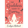 The Goddess Guide to Divorce: A Memoir