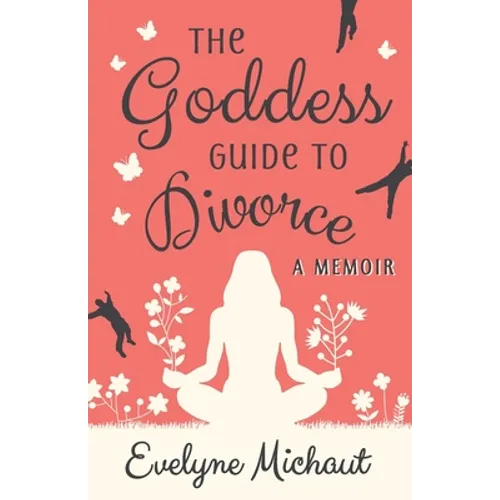 The Goddess Guide to Divorce: A Memoir