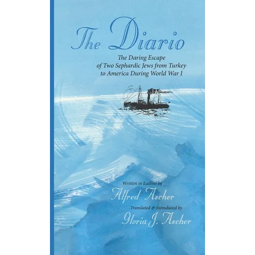 The Diario: The Daring Escape of Two Sephardic Jews from Turkey to America During World War I