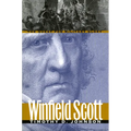 Winfield Scott: The Quest for Military Glory