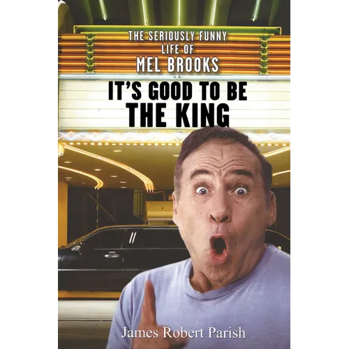 It's Good to Be the King: The Seriously Funny Life of Mel Brooks