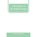 A Grammar of the English Tongue