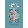 Kate Chopin: A Critical Biography