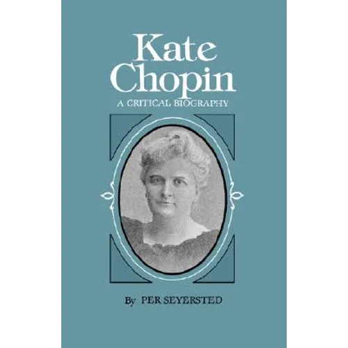 Kate Chopin: A Critical Biography