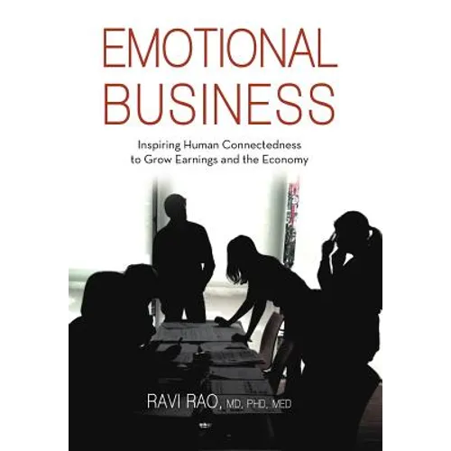 Emotional Business: Inspiring Human Connectedness to Grow Earnings and the Economy