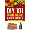 DIY 101 Yummy Organic e-Juice Recipes