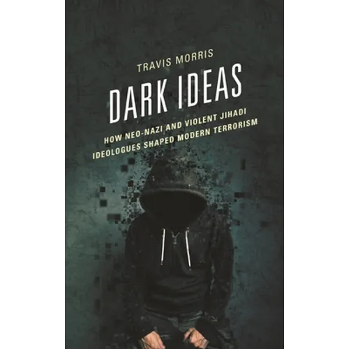 Dark Ideas: How Neo-Nazi and Violent Jihadi Ideologues Shaped Modern Terrorism
