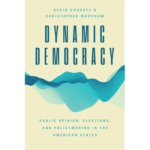 Dynamic Democracy: Public Opinion, Elections, and Policymaking in the American States